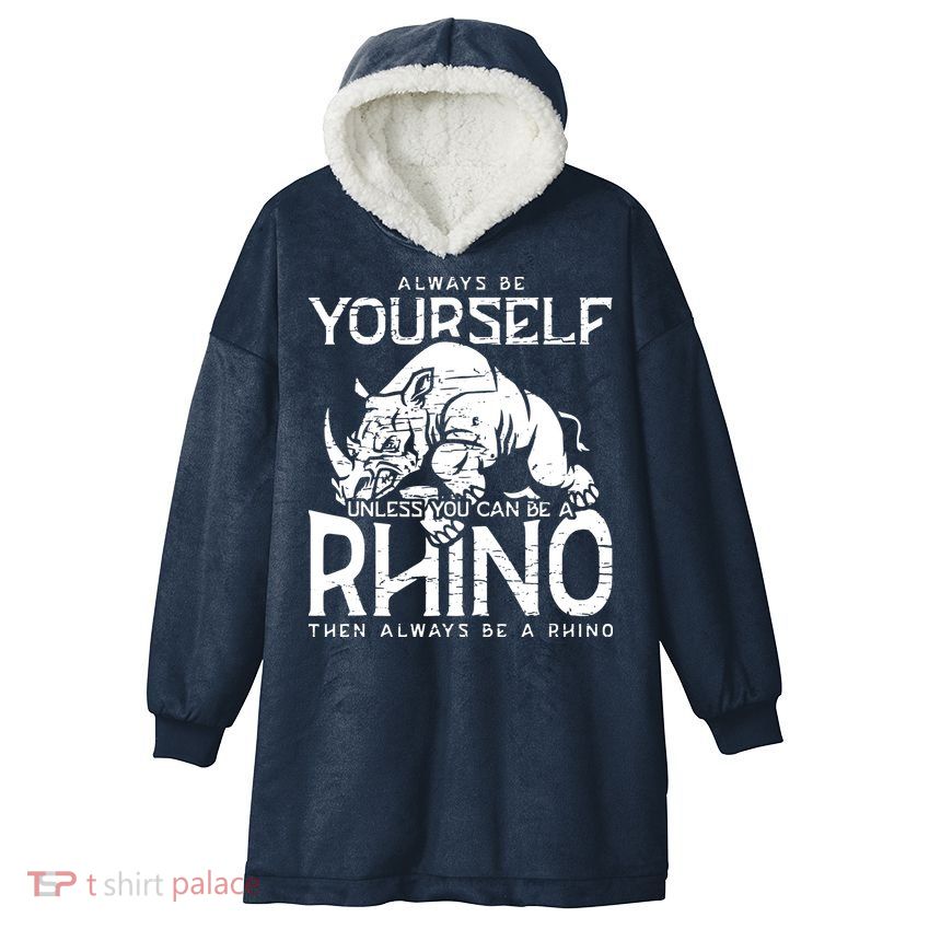Always Be Yourself Unless Rhinoceros Zoology Rhino Lover Hooded Wearable Blanket