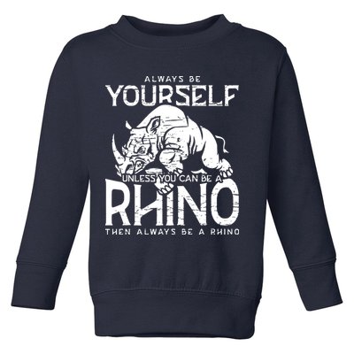 Always Be Yourself Unless Rhinoceros Zoology Rhino Lover Toddler Sweatshirt