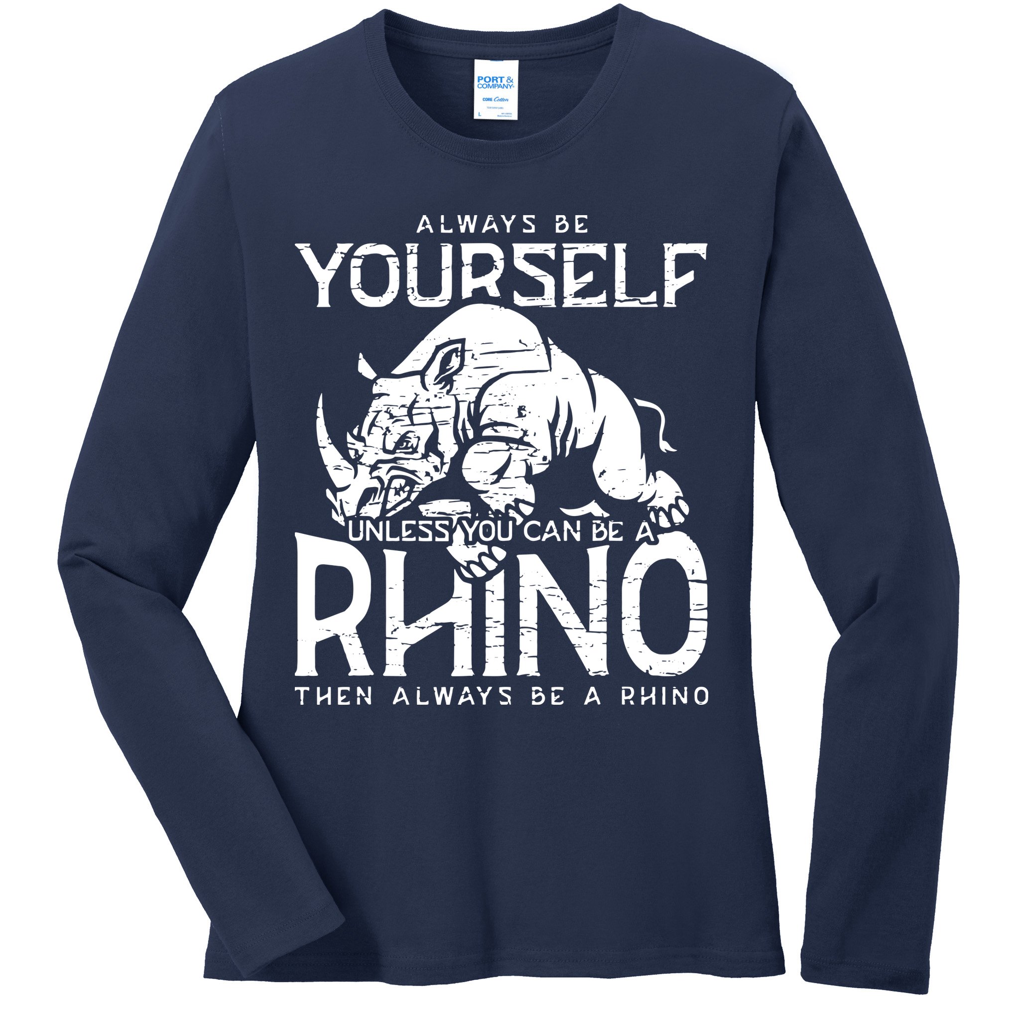 Always Be Yourself Unless Rhinoceros Zoology Rhino Lover Ladies Long Sleeve Shirt