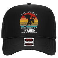 Always Be Yourself Unless You Can Be A Dragon High Crown Mesh Back Trucker Hat