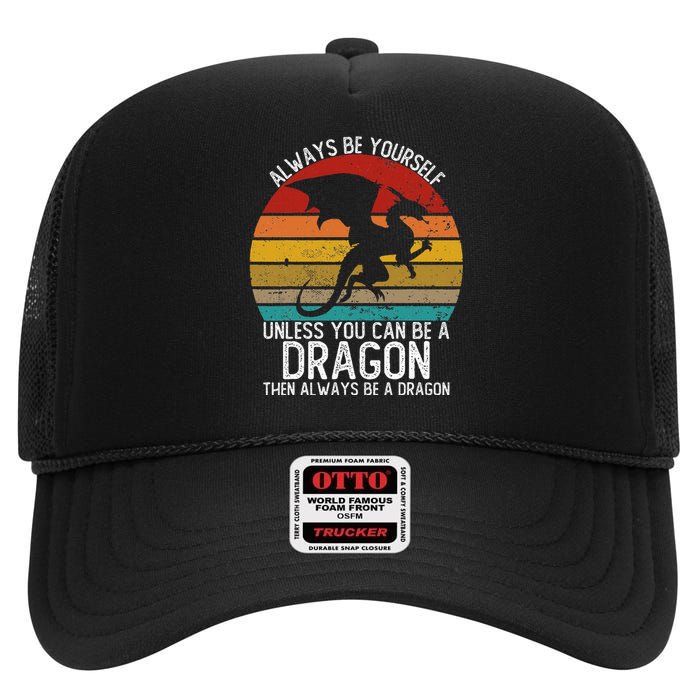 Always Be Yourself Unless You Can Be A Dragon High Crown Mesh Back Trucker Hat