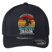 Always Be Yourself Unless You Can Be A Dragon Flexfit Unipanel Trucker Cap