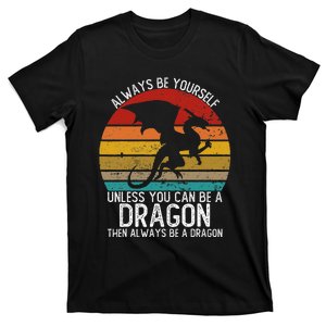 Always Be Yourself Unless You Can Be A Dragon T-Shirt