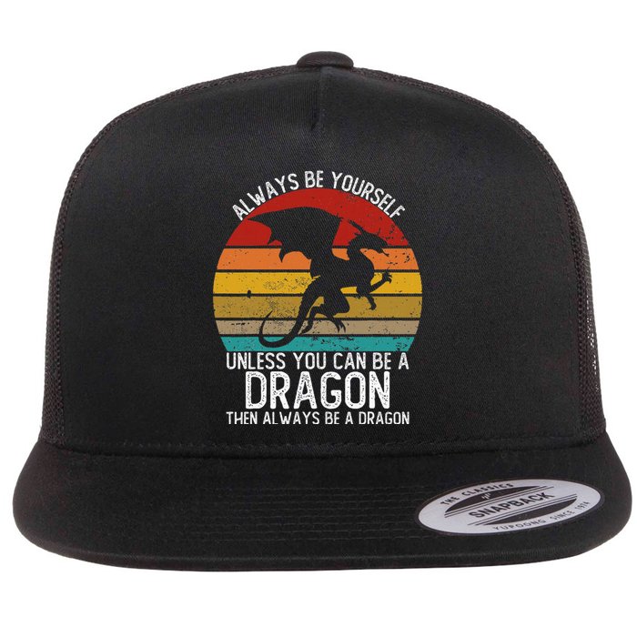 Always Be Yourself Unless You Can Be A Dragon Flat Bill Trucker Hat