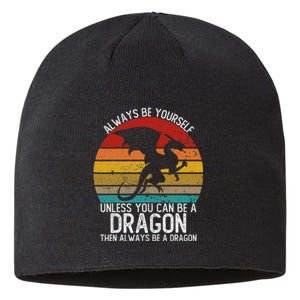 Always Be Yourself Unless You Can Be A Dragon Sustainable Beanie