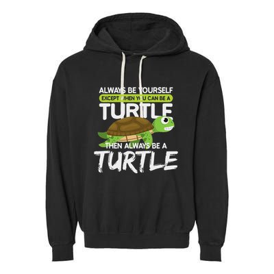 Always Be Yourself Except You Can Be Turtle Funny Garment-Dyed Fleece Hoodie