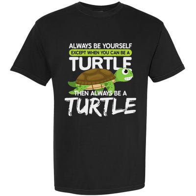 Always Be Yourself Except You Can Be Turtle Funny Garment-Dyed Heavyweight T-Shirt