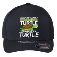 Always Be Yourself Except You Can Be Turtle Funny Flexfit Unipanel Trucker Cap