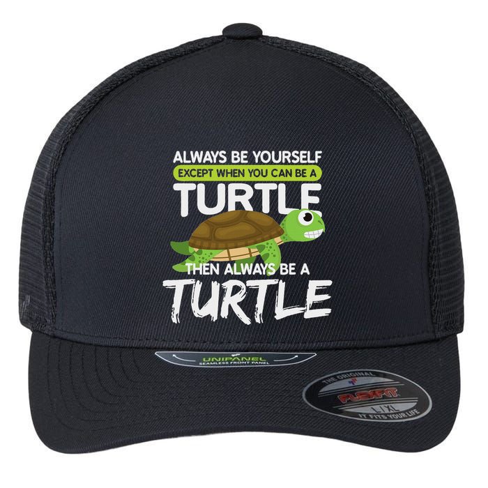 Always Be Yourself Except You Can Be Turtle Funny Flexfit Unipanel Trucker Cap