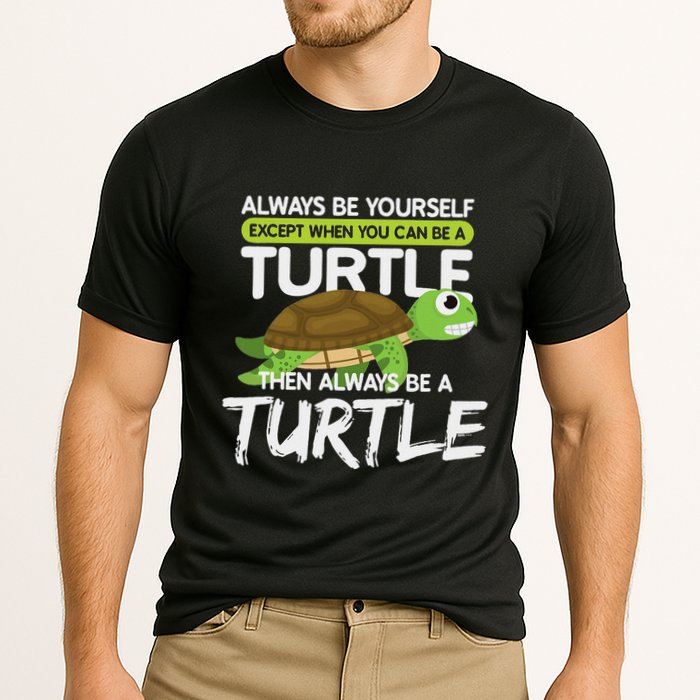 Always Be Yourself Except You Can Be Turtle Funny Performance Shirt