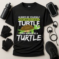 Always Be Yourself Except You Can Be Turtle Funny Performance Shirt