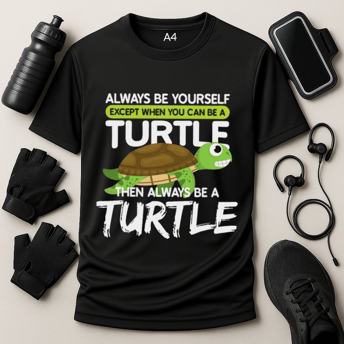 Always Be Yourself Except You Can Be Turtle Funny Performance Shirt