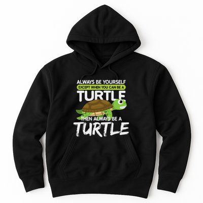 Always Be Yourself Except You Can Be Turtle Funny Hoodie