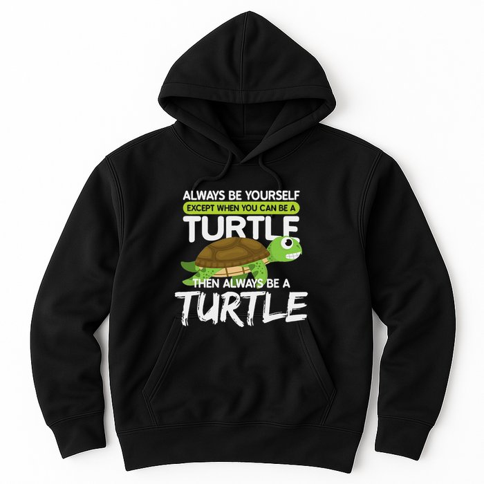 Always Be Yourself Except You Can Be Turtle Funny Hoodie