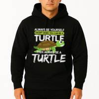 Always Be Yourself Except You Can Be Turtle Funny Hoodie