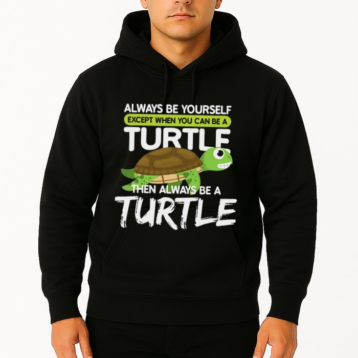 Always Be Yourself Except You Can Be Turtle Funny Hoodie