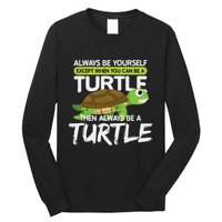 Always Be Yourself Except You Can Be Turtle Funny Long Sleeve Shirt