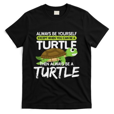 Always Be Yourself Except You Can Be Turtle Funny T-Shirt
