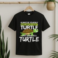 Always Be Yourself Except You Can Be Turtle Funny T-Shirt