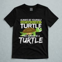 Always Be Yourself Except You Can Be Turtle Funny T-Shirt