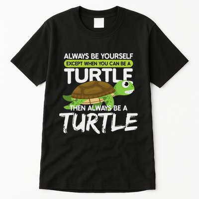 Always Be Yourself Except You Can Be Turtle Funny Tall T-Shirt
