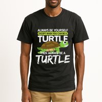 Always Be Yourself Except You Can Be Turtle Funny Tall T-Shirt