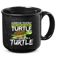 Always Be Yourself Except You Can Be Turtle Funny 15oz Campfire Ceramic Mug