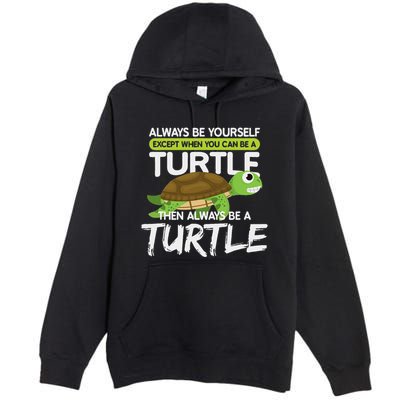 Always Be Yourself Except You Can Be Turtle Funny Premium Pullover Hoodie