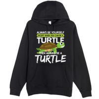 Always Be Yourself Except You Can Be Turtle Funny Premium Pullover Hoodie