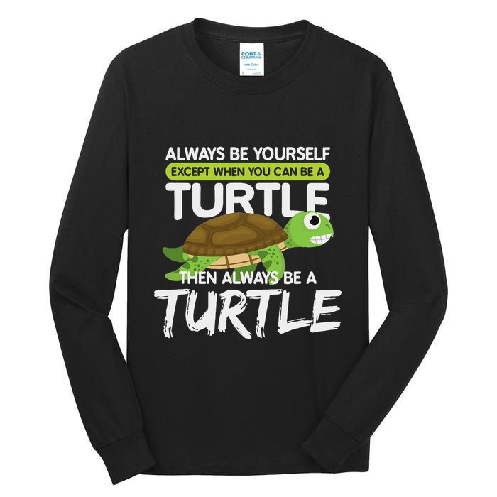 Always Be Yourself Except You Can Be Turtle Funny Tall Long Sleeve T-Shirt