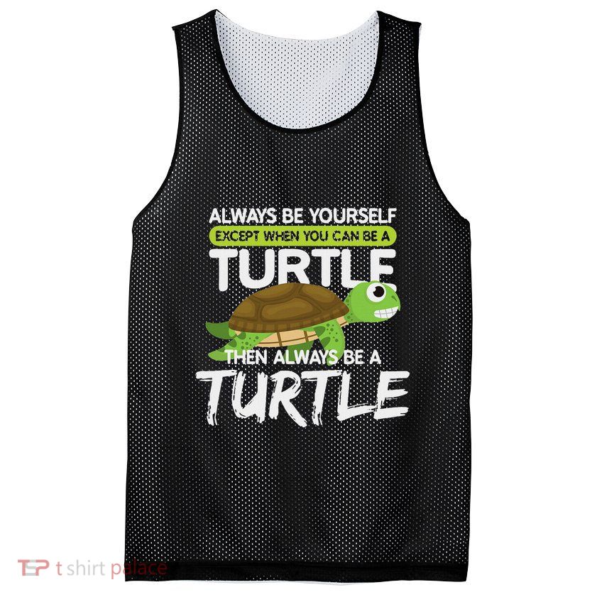 Always Be Yourself Except You Can Be Turtle Funny Mesh Reversible Basketball Jersey Tank