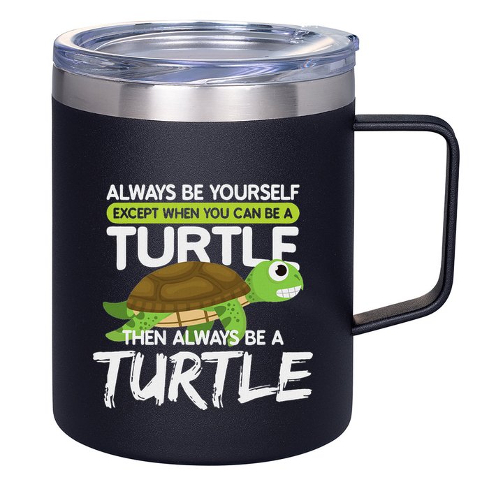 Always Be Yourself Except You Can Be Turtle Funny 12oz Stainless Steel Coffee Mug