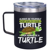 Always Be Yourself Except You Can Be Turtle Funny 12oz Stainless Steel Coffee Mug