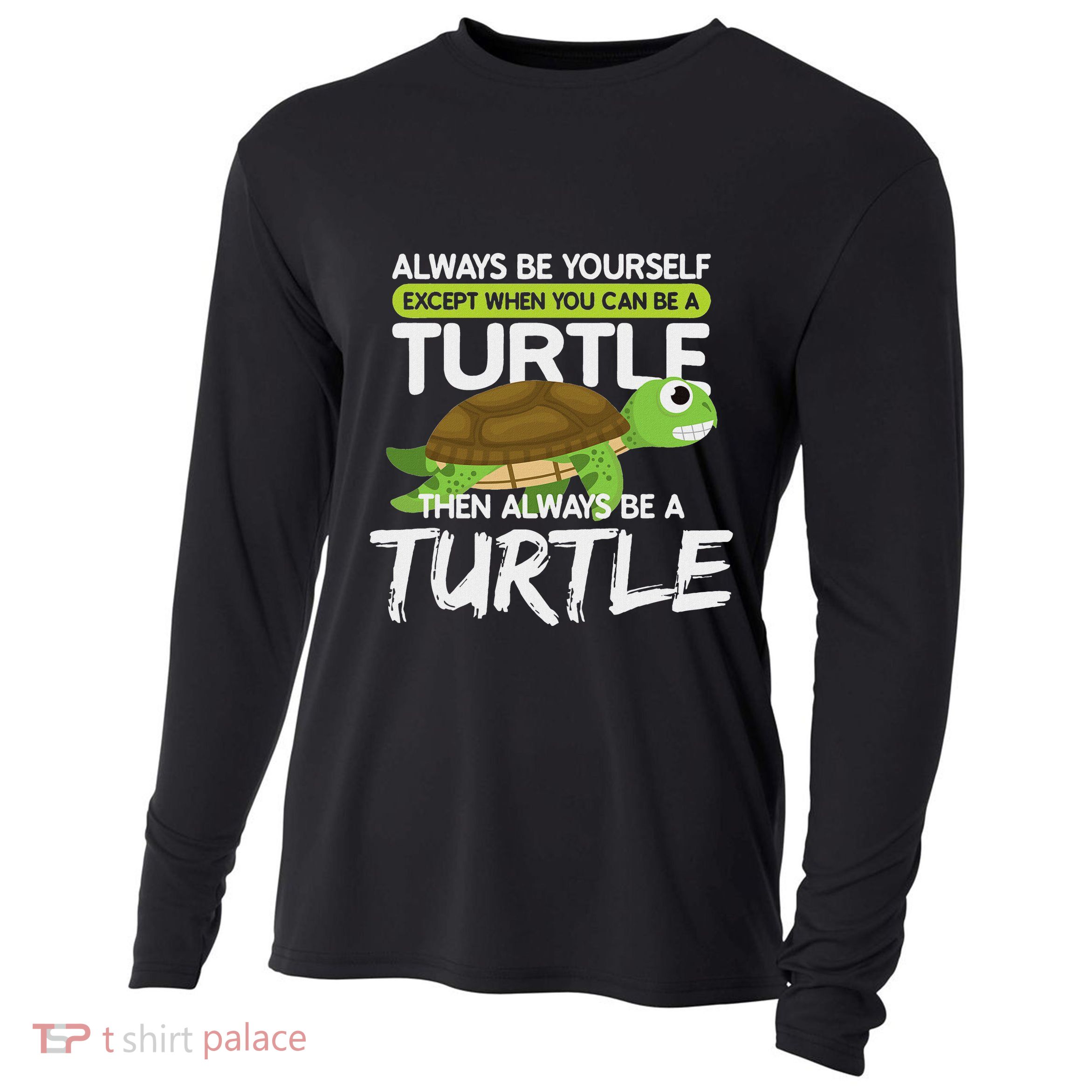 Always Be Yourself Except You Can Be Turtle Funny Cooling Performance Long Sleeve Crew