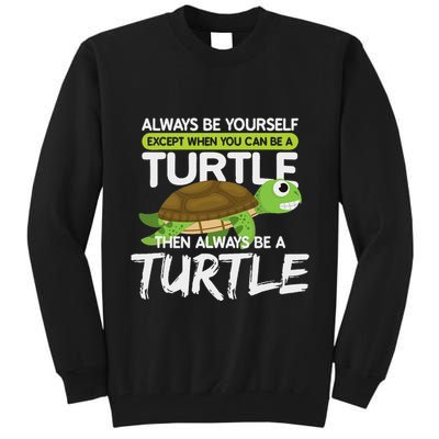 Always Be Yourself Except You Can Be Turtle Funny Tall Sweatshirt