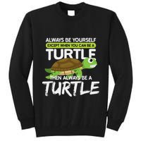 Always Be Yourself Except You Can Be Turtle Funny Tall Sweatshirt