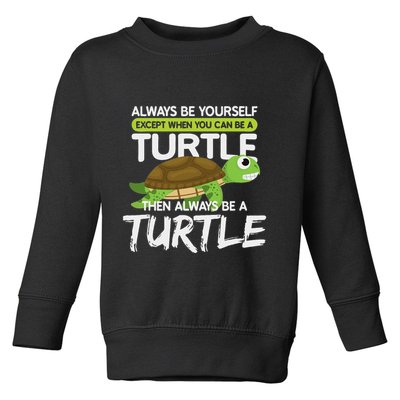 Always Be Yourself Except You Can Be Turtle Funny Toddler Sweatshirt