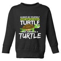 Always Be Yourself Except You Can Be Turtle Funny Toddler Sweatshirt