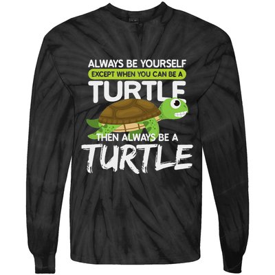 Always Be Yourself Except You Can Be Turtle Funny Tie-Dye Long Sleeve Shirt