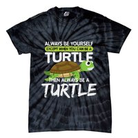 Always Be Yourself Except You Can Be Turtle Funny Tie-Dye T-Shirt