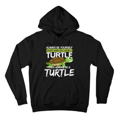 Always Be Yourself Except You Can Be Turtle Funny Tall Hoodie