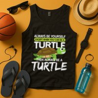 Always Be Yourself Except You Can Be Turtle Funny Tank Top