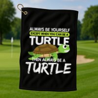 Always Be Yourself Except You Can Be Turtle Funny Golf Towel