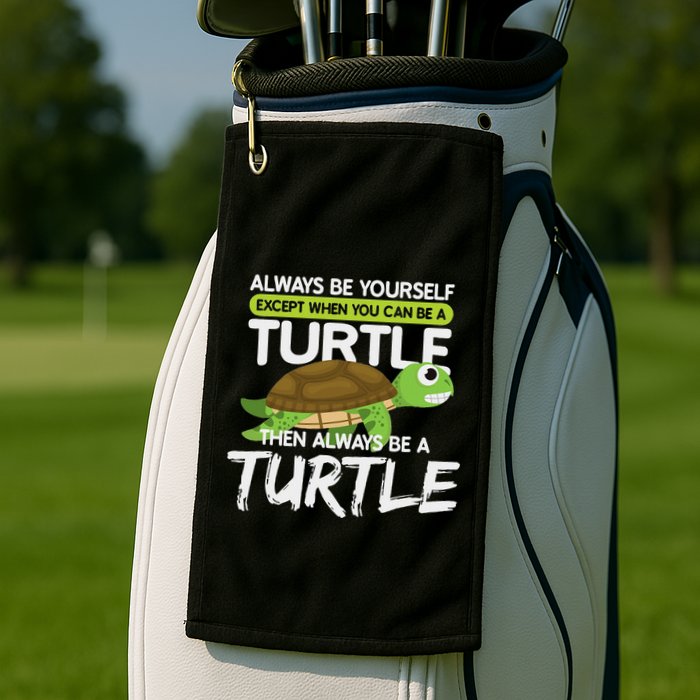 Always Be Yourself Except You Can Be Turtle Funny Golf Towel