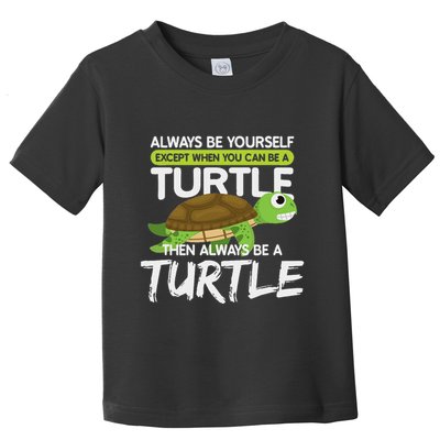 Always Be Yourself Except You Can Be Turtle Funny Toddler T-Shirt