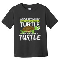 Always Be Yourself Except You Can Be Turtle Funny Toddler T-Shirt