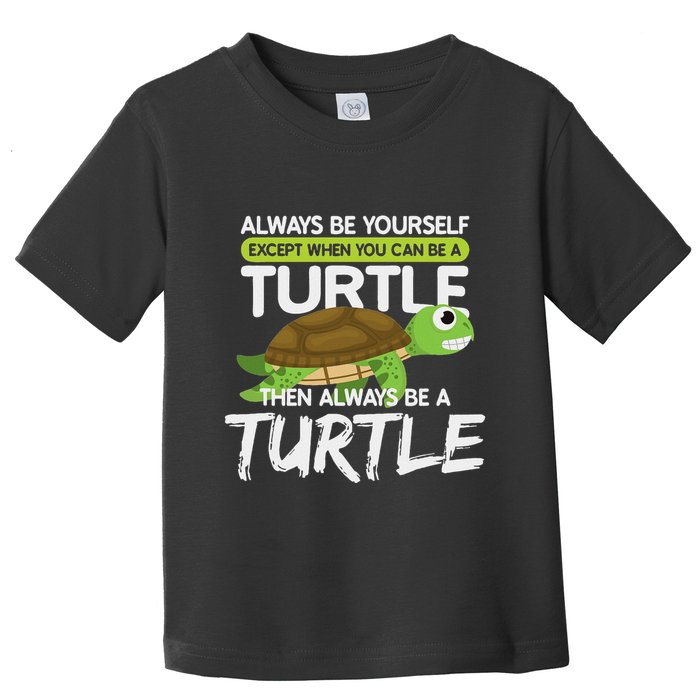 Always Be Yourself Except You Can Be Turtle Funny Toddler T-Shirt