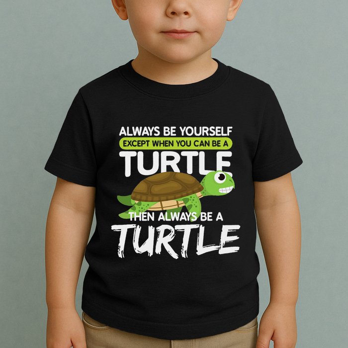 Always Be Yourself Except You Can Be Turtle Funny Toddler T-Shirt