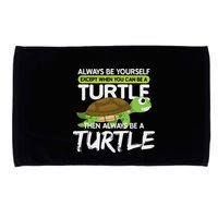 Always Be Yourself Except You Can Be Turtle Funny Microfiber Hand Towel