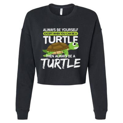 Always Be Yourself Except You Can Be Turtle Funny Cropped Pullover Crew